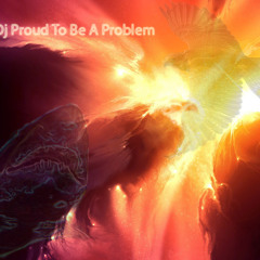 Proud To Be A Problem