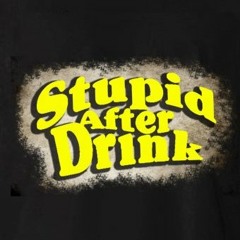 Stupid After Drink