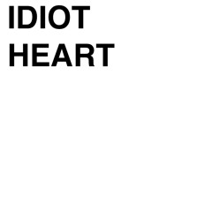 Idiot Heart