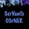 SeRVaNTS COrNER
