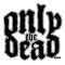 Only The Dead