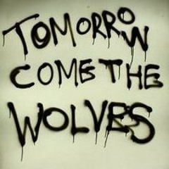 Tomorrow Come The Wolves
