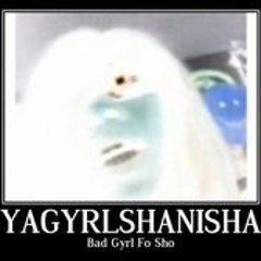Ya Gyrl Shanisha