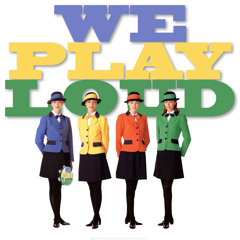 WE PLAY LOUD