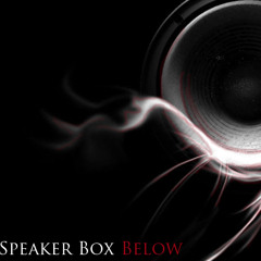 The Speaker Box Below