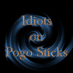 Idiots on pogo sticks