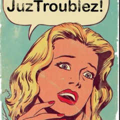 JuzTroublez