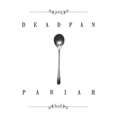 Deadpan Pariah