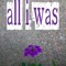all i was