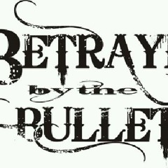 Betrayed by the Bullet