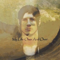 My Life Over And Over