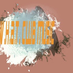 W.H.A.T.ClubMusic