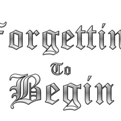 Forgetting To Begin
