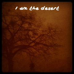 I am the desert