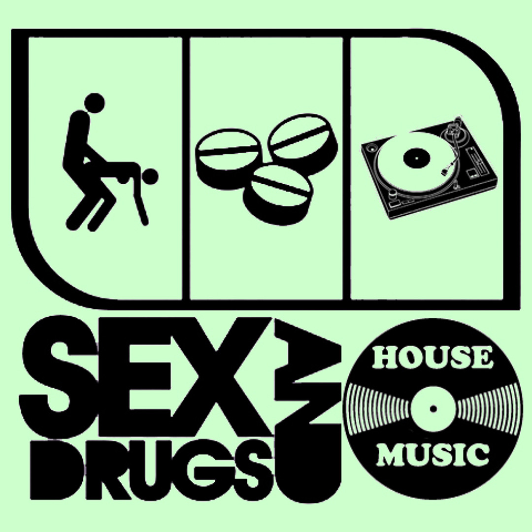 Stream Sex Drugs and House Music music | Listen to songs, albums, playlists  for free on SoundCloud