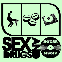 Sex Drugs and House Music