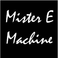 Mister E Machine