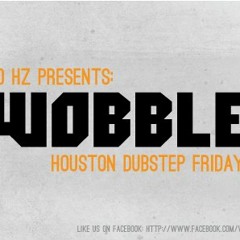 WOBBLE (20hz Houston)