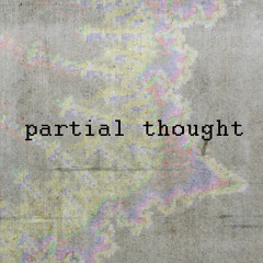 Partial Thought