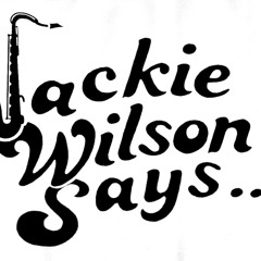 Jackie Wilson Says