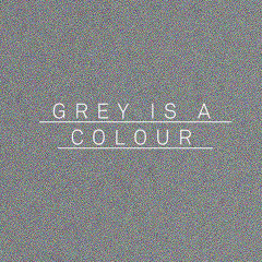 Grey is a Colour