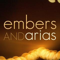 Embers and Arias