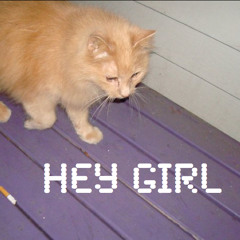 HEY GIRL