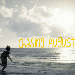 Chasing August