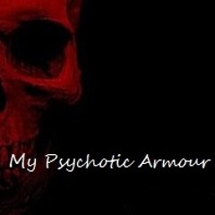 My Psychotic Armour