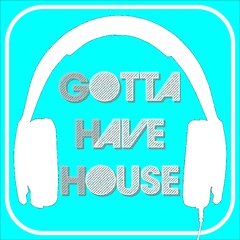 GOTTA HAVE HOUSE