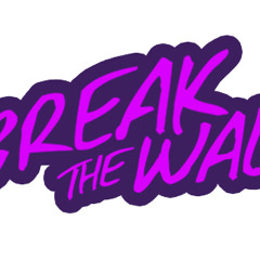 BREAK THE WALL
