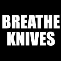 Breathe Knives