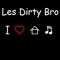 Les Dirty Bro