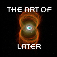 The Art of Later