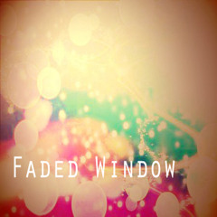 Faded Window