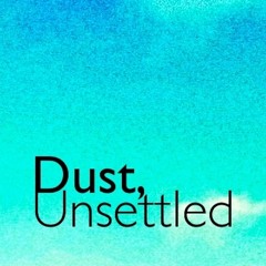 Dust, Unsettled
