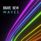BRAVE NEW WAVES
