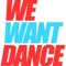 We Want Dance