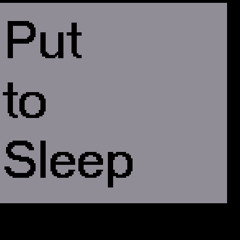 Put to Sleep