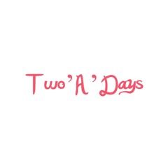 Two'A'Days