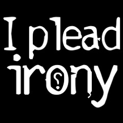 I Plead Irony