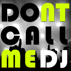 DONT CALL ME DJ
