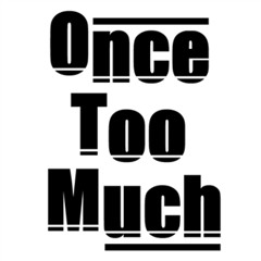 Once Too Much