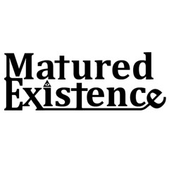 MaturedExistence