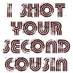 Stream I Shot Your Second Cousin Music Listen To Songs Albums Playlists For Free On Soundcloud