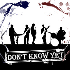 Don't Know Yet