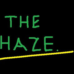 The Haze.