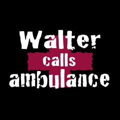 Walter calls ambulance