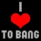 I Love To Bang!