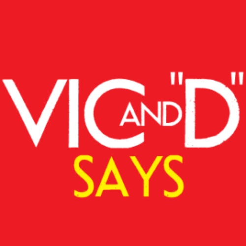 Vic & "D" says Podcast.